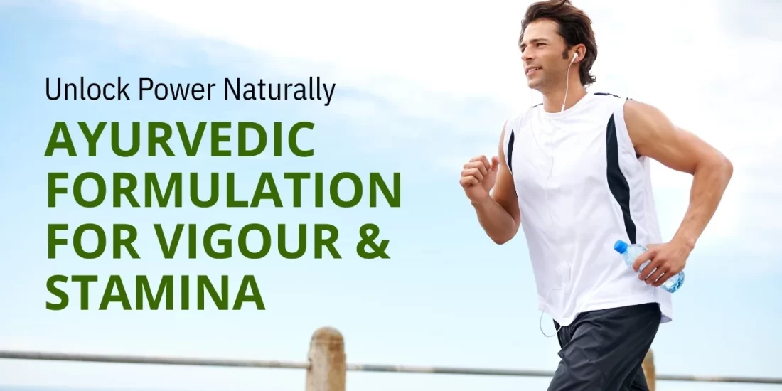 Enhance Vigour, Vitality & Stamina the Ayurvedic Way – Manufacturer-Backed Solutions